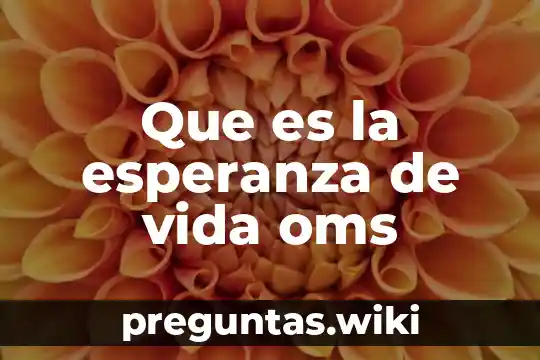 Que es la esperanza de vida oms