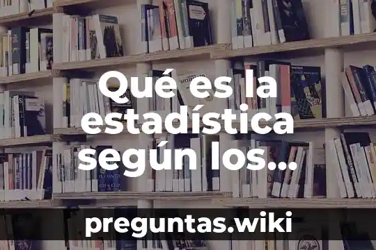 Qué es la estadística según los autores de libros