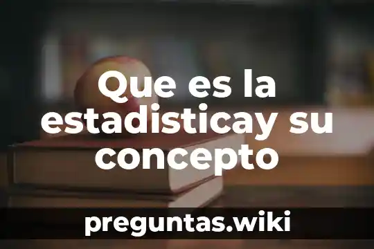 Que es la estadisticay su concepto