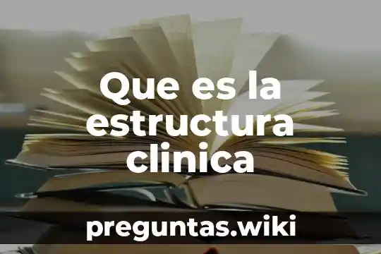 Que es la estructura clinica