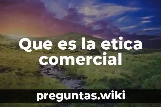 Que es la etica comercial