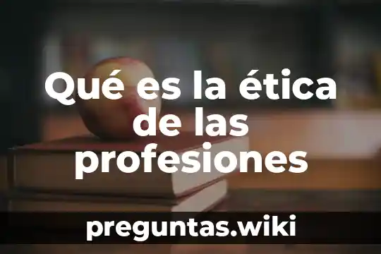 Qué es la ética de las profesiones