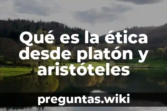 Qué es la ética desde platón y aristóteles