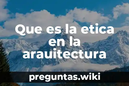 Que es la etica en la arauitectura
