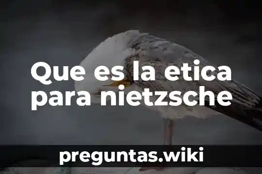 Que es la etica para nietzsche