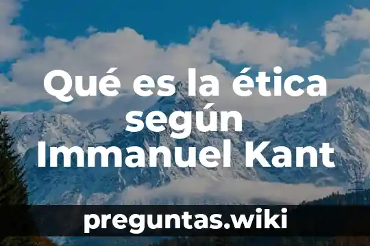 Qué es la ética según Immanuel Kant