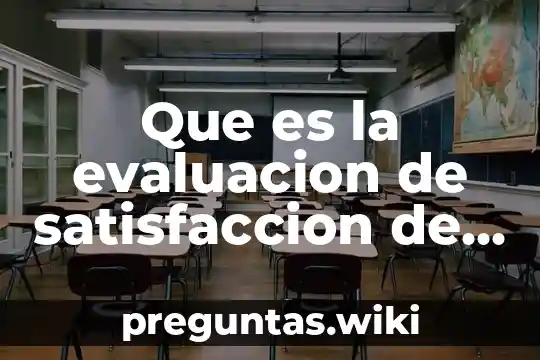 Que es la evaluacion de satisfaccion de cursos