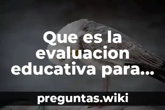 Que es la evaluacion educativa para mexico