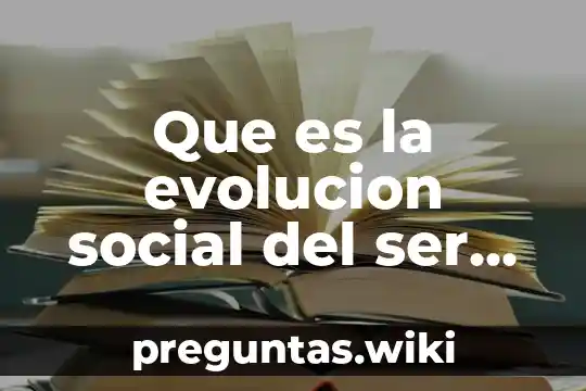 Que es la evolucion social del ser humano