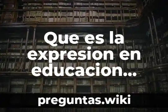 Que es la expresion en educacion fisica