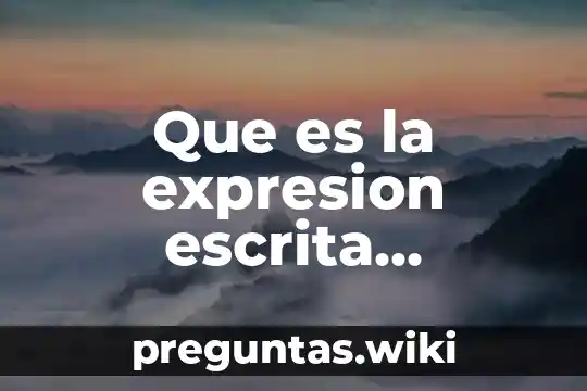 Que es la expresion escrita caracteristicas