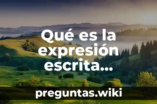 Qué es la expresión escrita ejemplos