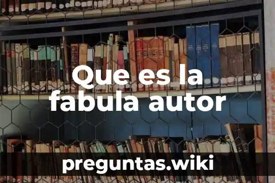 Que es la fabula autor