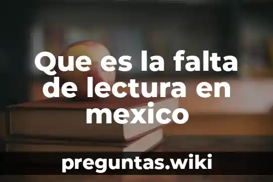 Que es la falta de lectura en mexico