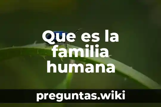 Que es la familia humana