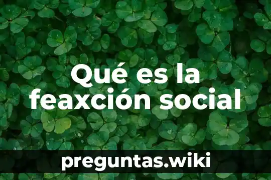 Qué es la feaxción social