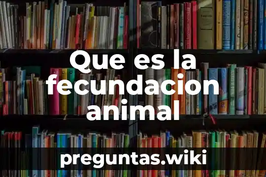 Que es la fecundacion animal