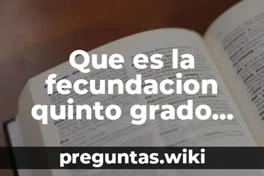 Que es la fecundacion quinto grado primaria