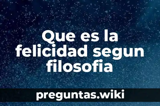 Que es la felicidad segun filosofia