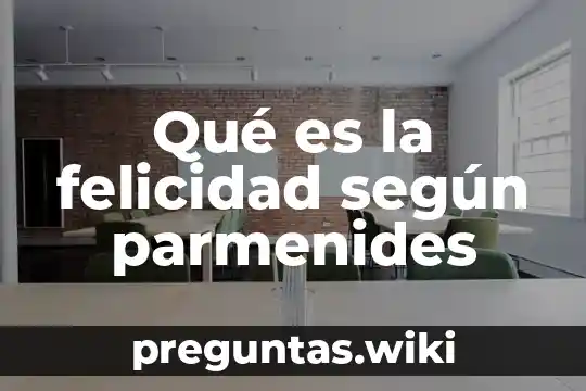 Qué es la felicidad según parmenides