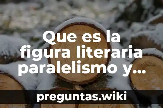 Que es la figura literaria paralelismo y ejemplos