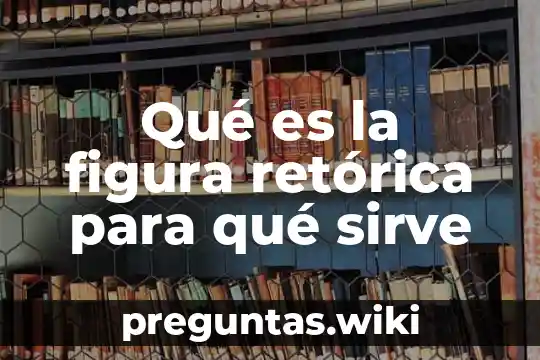Qué es la figura retórica para qué sirve