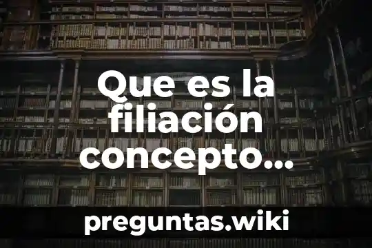 Que es la filiación concepto juridico
