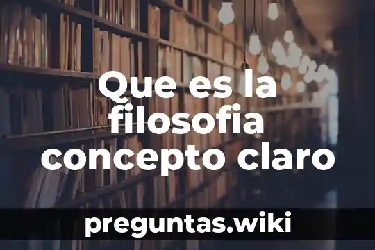 Que es la filosofia concepto claro