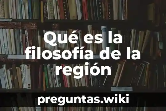 Qué es la filosofía de la región