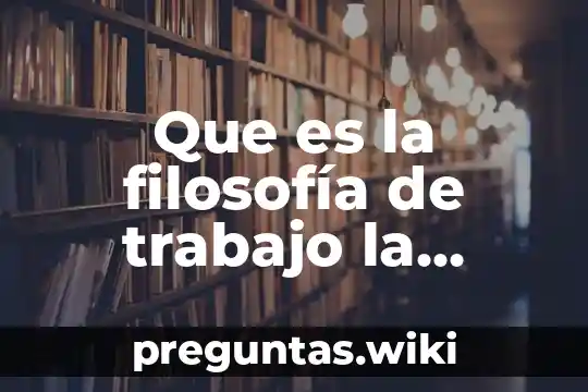 Que es la filosofía de trabajo la calidad de vida