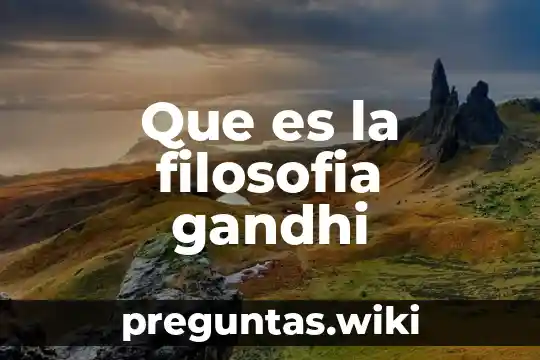 Que es la filosofia gandhi