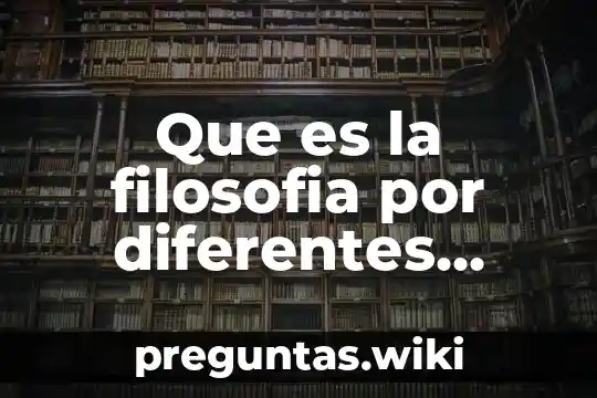 Que es la filosofia por diferentes autores