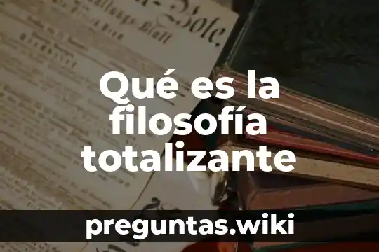 Qué es la filosofía totalizante