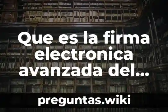 Que es la firma electronica avanzada del imss