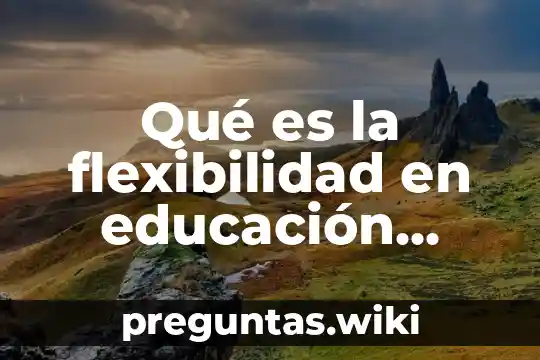 Qué es la flexibilidad en educación física ejemplos
