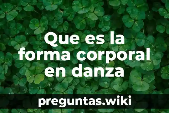 Que es la forma corporal en danza