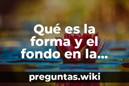 Qué es la forma y el fondo en la comunicación