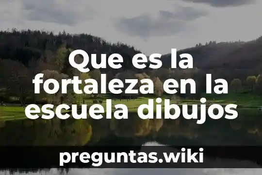 Que es la fortaleza en la escuela dibujos