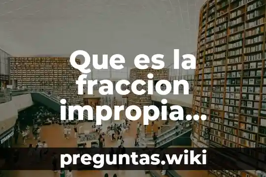 Que es la fraccion impropia ejemplos