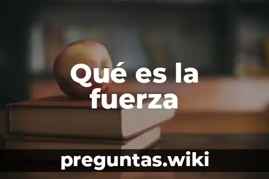 Qué es la fuerza
