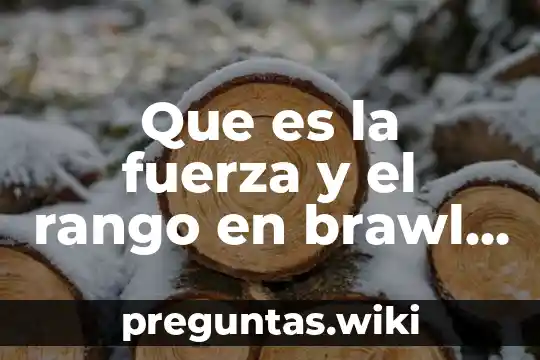Que es la fuerza y el rango en brawl stars