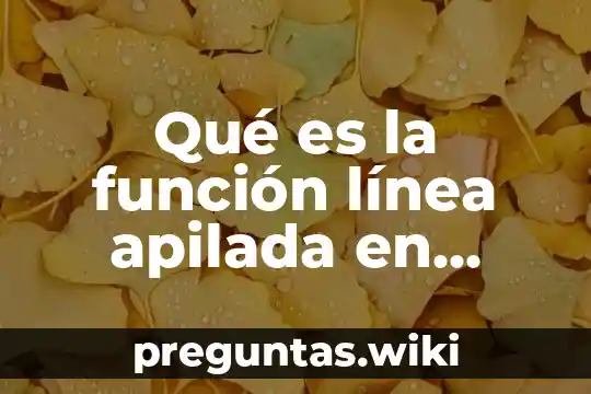 Qué es la función línea apilada en Excel definición