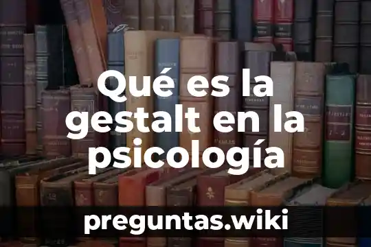 Qué es la gestalt en la psicología