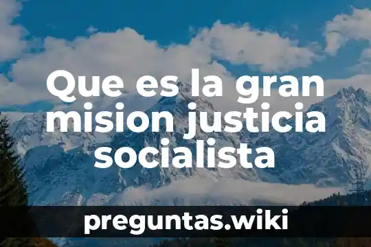 Que es la gran mision justicia socialista