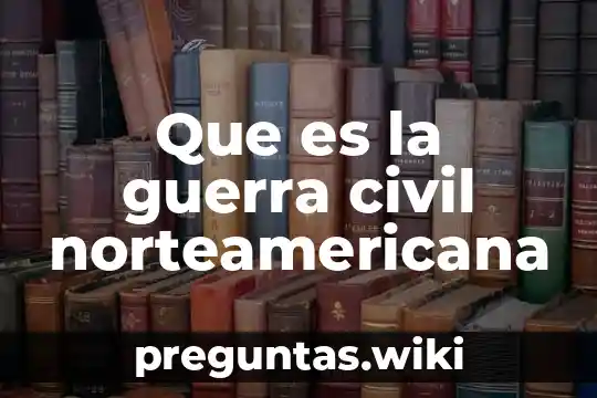 Que es la guerra civil norteamericana