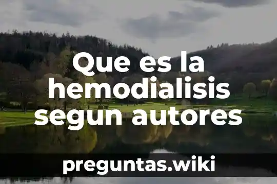 Que es la hemodialisis segun autores