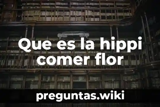 Que es la hippi comer flor