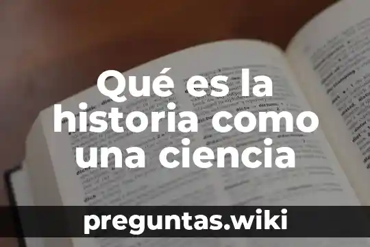 Qué es la historia como una ciencia
