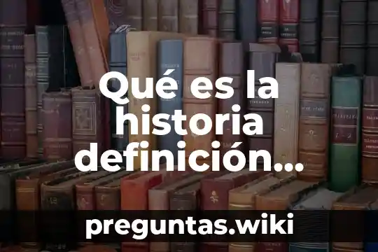 Qué es la historia definición propia