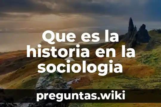 Que es la historia en la sociologia